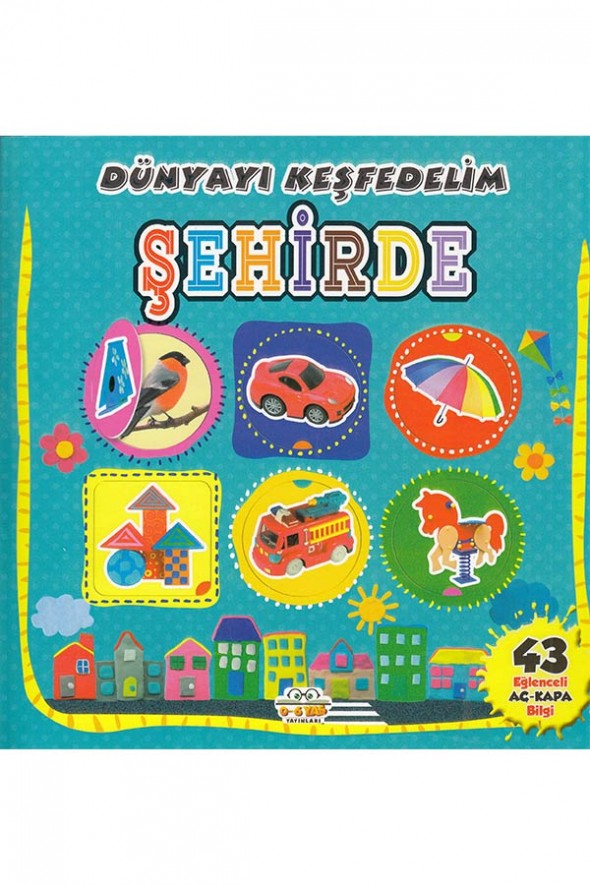 Şehirde Dünyayı Keşfedelim - 0-6 Yaş Yayınları